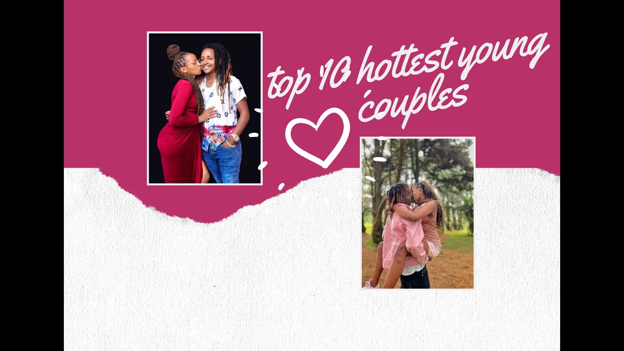 TOP 10 HOTTEST YOUNG COUPLES IN KENYA 2021/2022,, COUPLE NO 1 WILL SURPRISE YOU