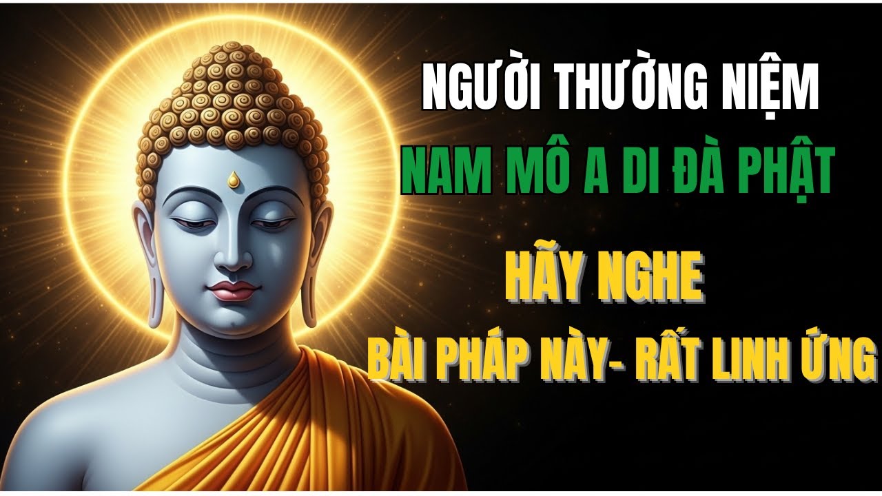 Ai Thường Niệm Phật A Di Đà – Hãy Nghe Bài Pháp Này, Rất Linh Ứng, Công Đức Vô Lượng