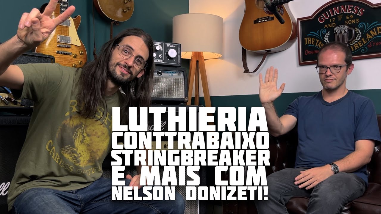 Luthieria, Baixo, StringBreaker, Endorsement! // Bate Papo com Nelson Donizeti da Magna Luthieria