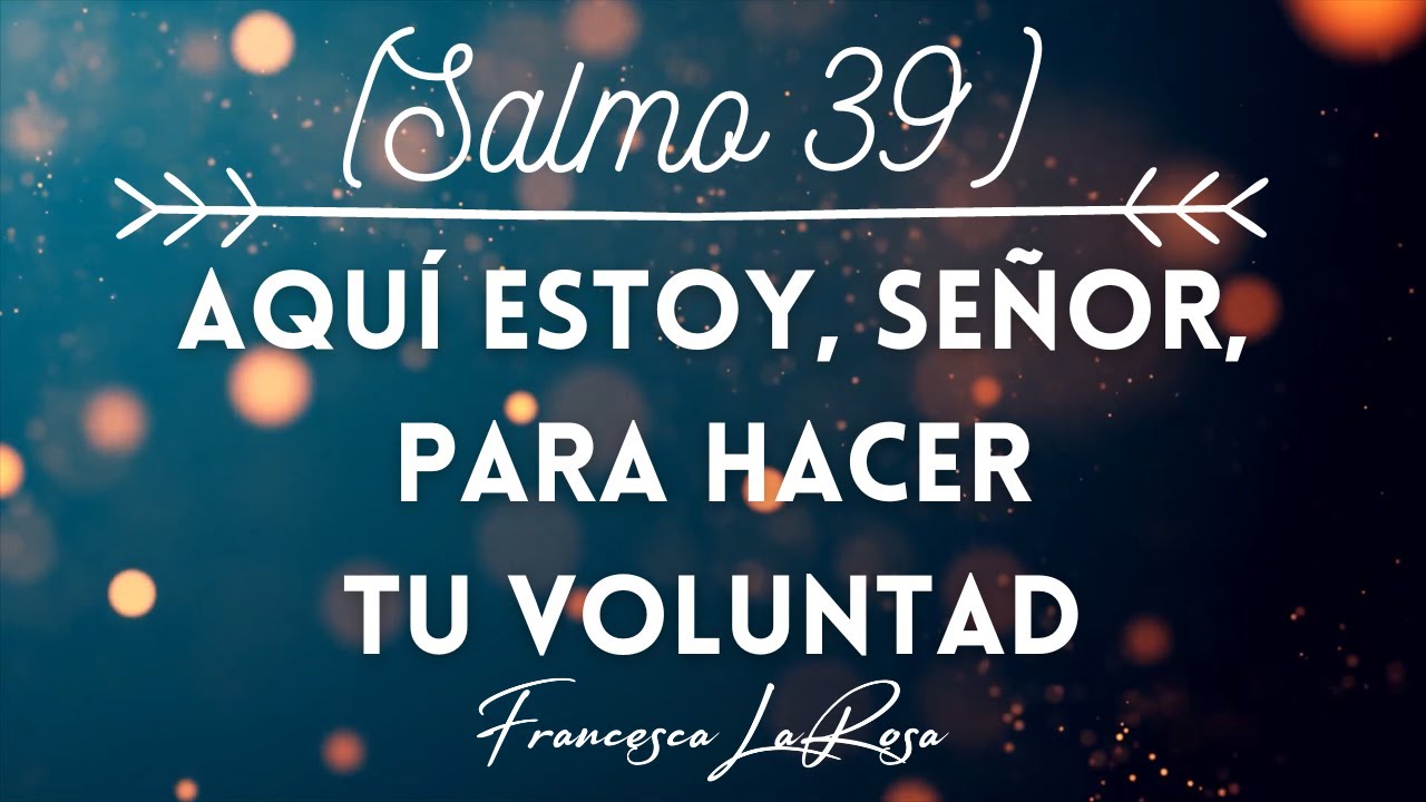 Salmo 39 - Aquí estoy, Señor, para hacer tu voluntad - Francesca LaRosa (vídeo con letras)