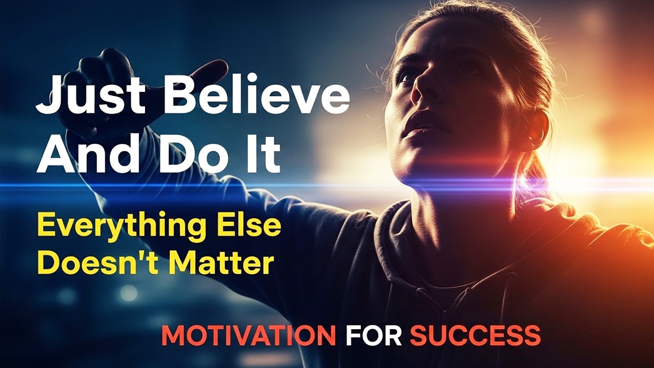 Just Believe And Do it, Everything Else Doesn't Matter | MOTIVATION FOR SUCCESS