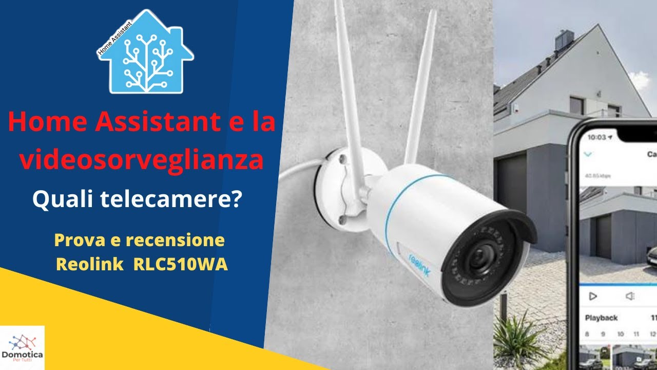VIDEOSORVEGLIANZA in HOME ASSISTANT: integriamo e recensiamo la REOLINK RLC510WA