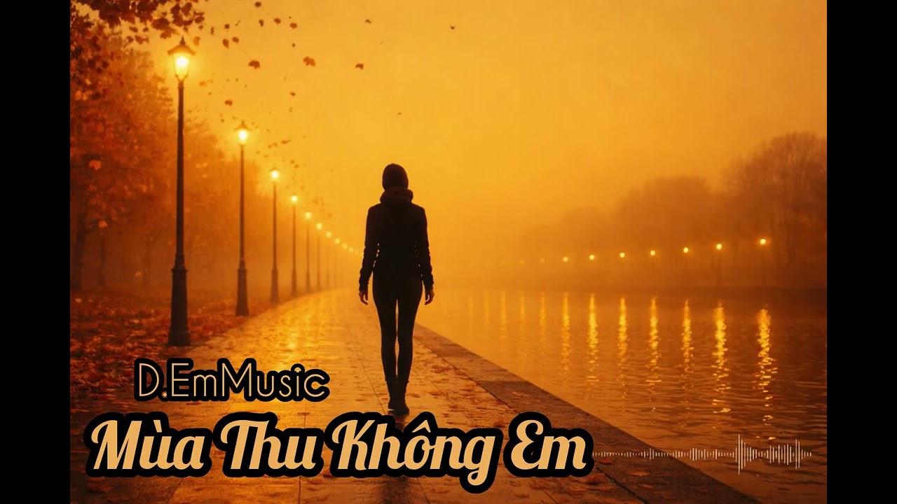 Mùa Thu Không Em @D.EmMusic 🎼…mùa thu đi, người cũng đi…🎼