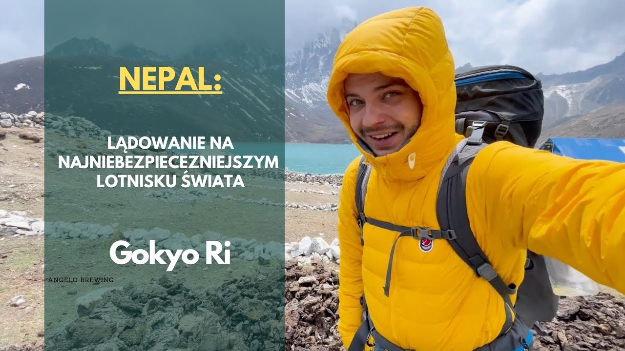 NEPAL: LĄDOWANIE NA NAJNIEBEZPIECZNIEJSZYM LOTNISKU ŚWIATA I  TREKKING W HIMALAJACH (GOKYO RI)
