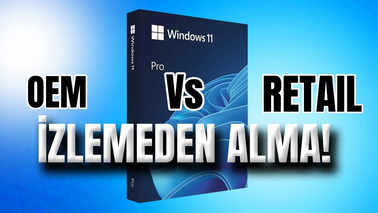 OEM mi RETAIL mi? Windows lisans t&uuml;rleri arasındaki fark!
