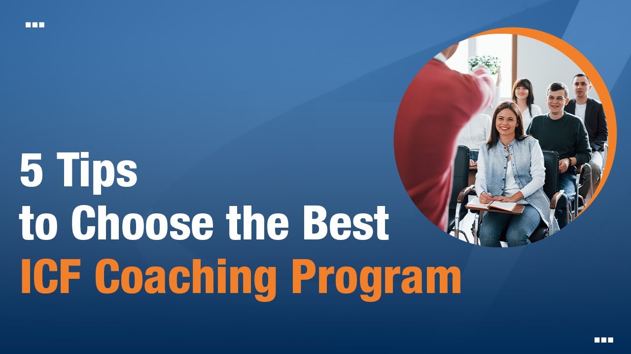 5 Tips to Choose the Best ICF Coaching Program