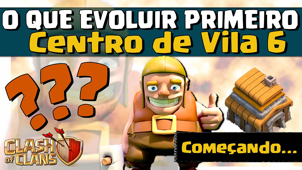 O QUE EVOLUIR PRIMEIRO - COMEÇANDO NO CV 6? - Clash of Clans