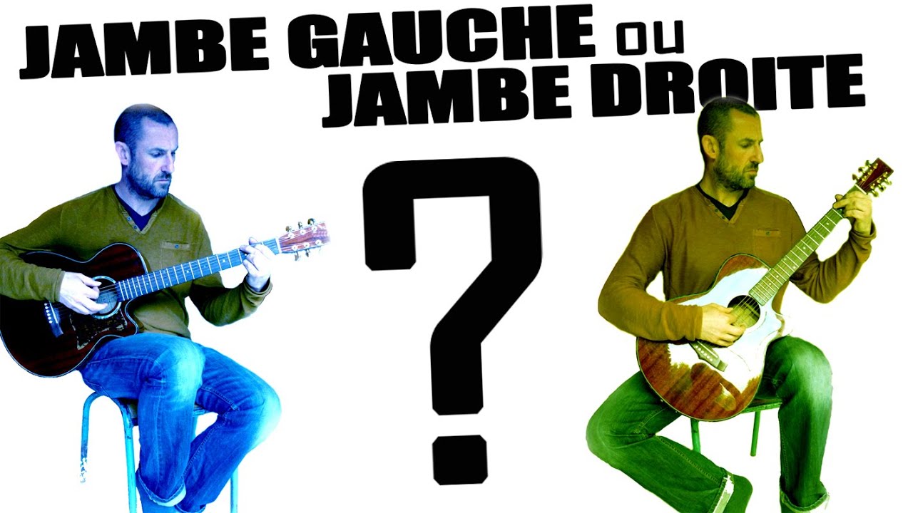 POSITION JAMBE GAUCHE OU JAMBE DROITE