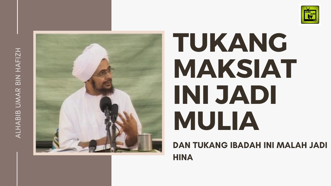Tukang Maksiat ini Menjadi Mulia dan Tukang Ibadah ini Malah Jadi Hina | Alhabib umar