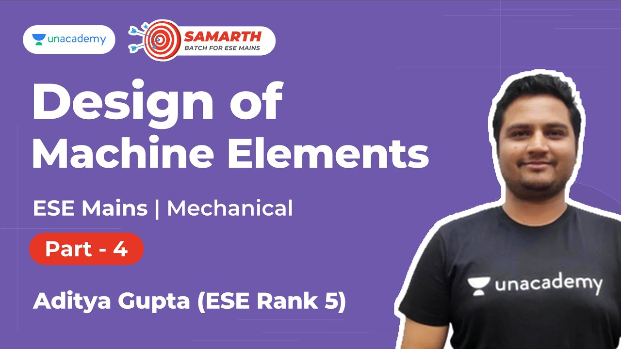 Design of Machine Elements 4 | Samarth Batch for ESE Mains | Mechanical | Aditya | Unacademy Accord