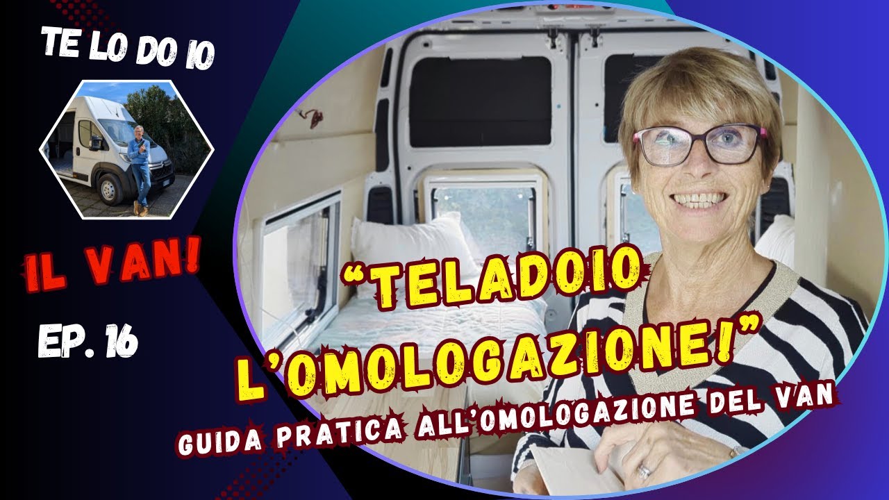 TELODOIOILVAN - Ep. 16 - Guida completa all'omologazione del Van