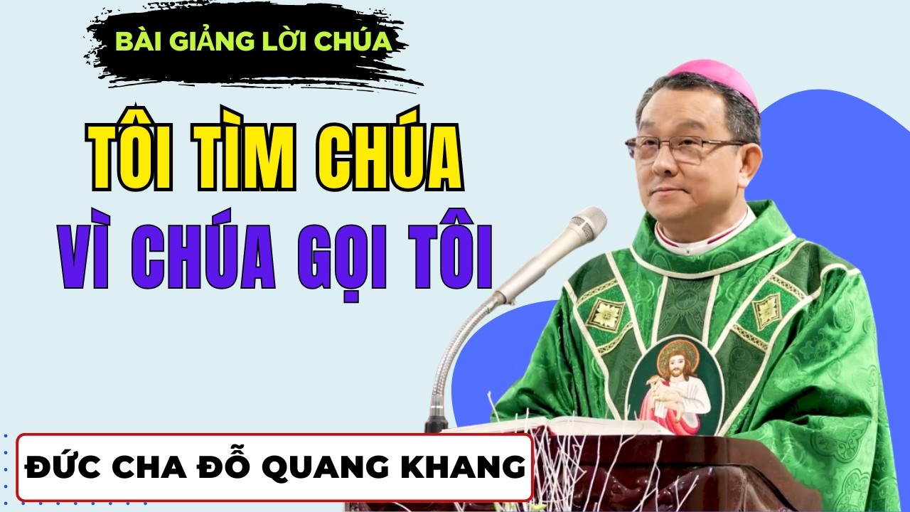 Tôi Tìm Chúa vì Chúa Gọi Tôi || Bài giảng Đức Cha Giuse Đỗ Quang Khang