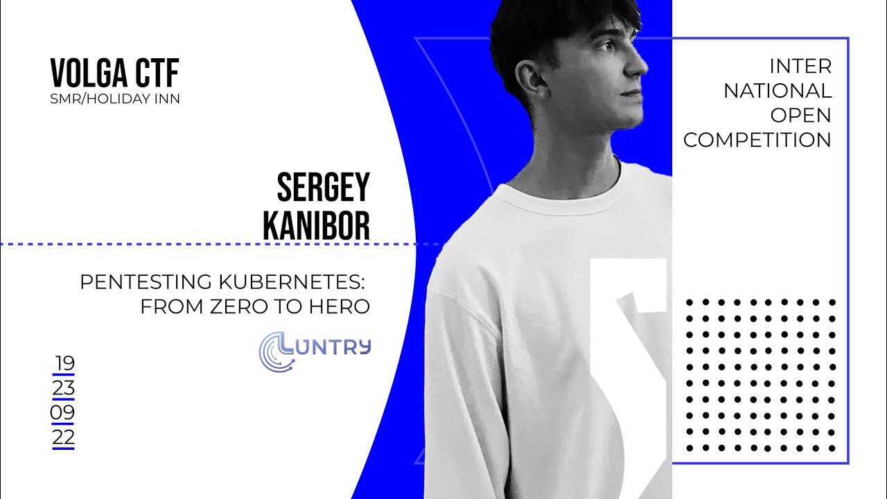 Pentesting Kubernetes: From Zero to Hero / Сергей Канибор / VolgaCTF 2022