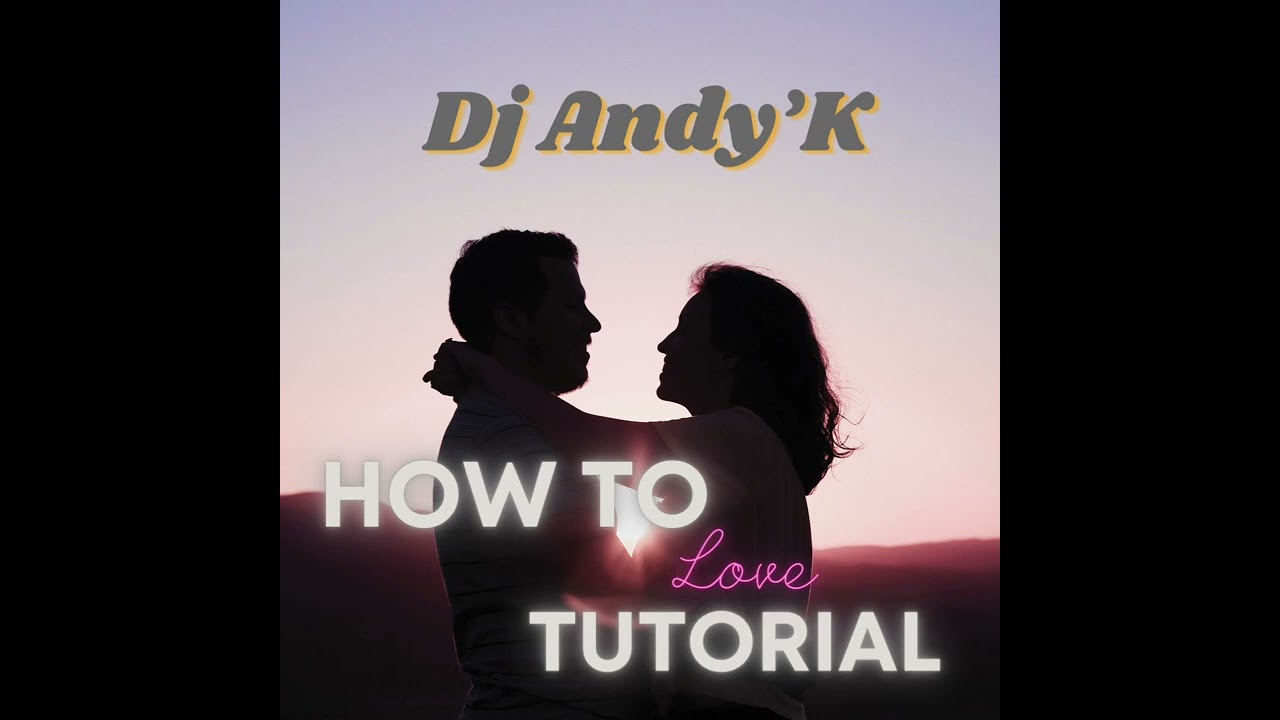 Dj Andy&rsquo;K Tutorial How to Love