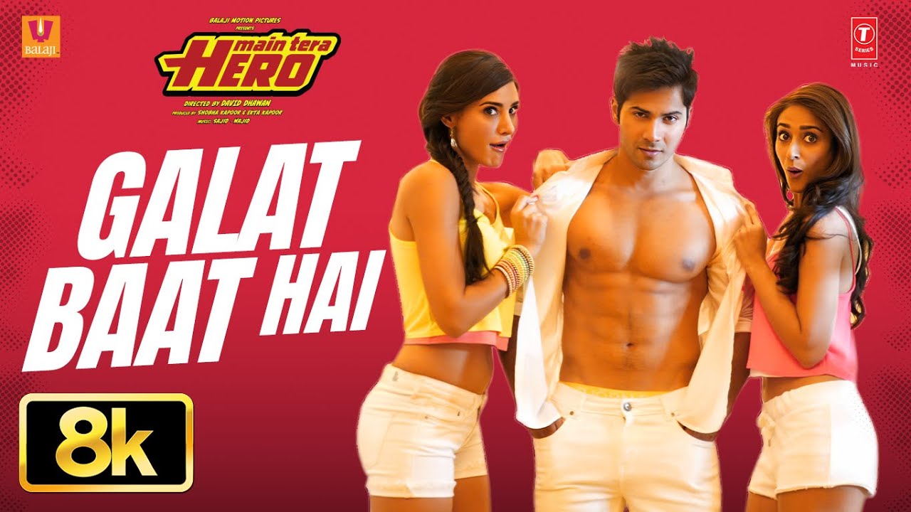 Galat Baat Hai 8K Full Song | Varun Dhawan | Ileana D'Cruz | Nargis Fakhri | Main Tera Hero