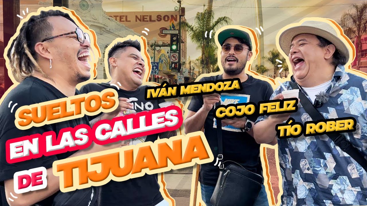 SUELTOS EN LAS CALLES DE TIJUANA 🔥 FT TIO ROBER, COJO FELIZ E IVAN MENDOZA - Lalo Elizarrarás