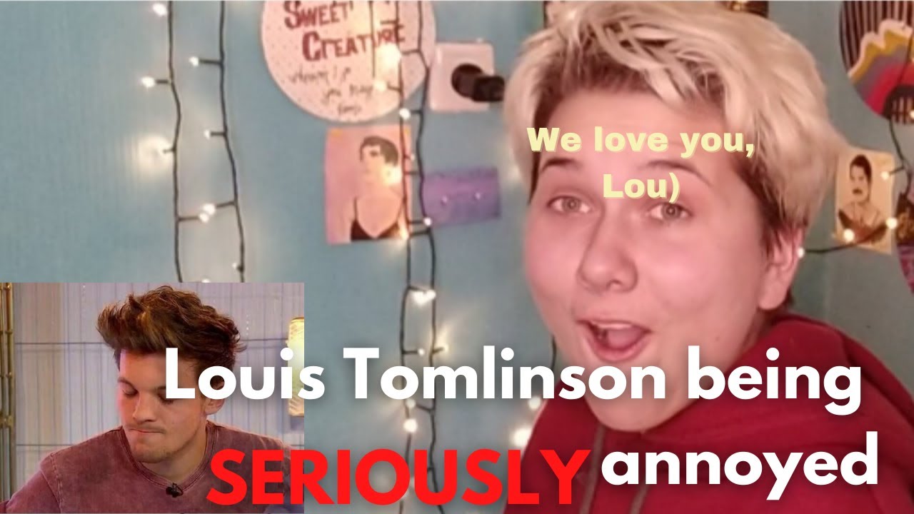 Watching Louis Tomlinson being annoyed... *extremely cute*
