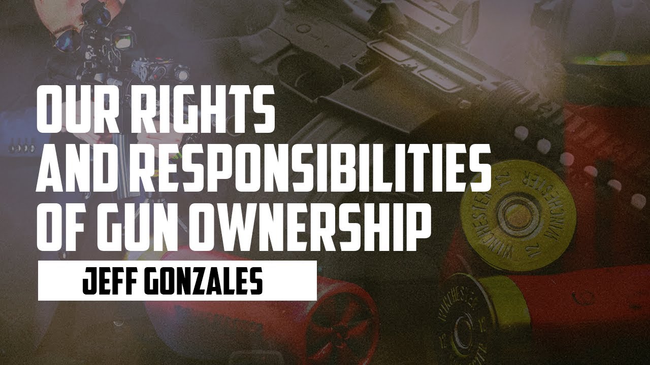 Our Rights and Responsibilities of Gun Ownership | JEFF GONZALES