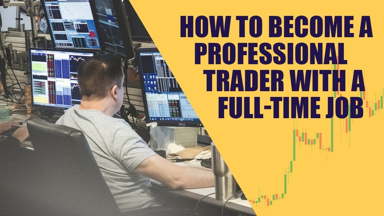 How to Become a Professional Trader with a Full-Time Job