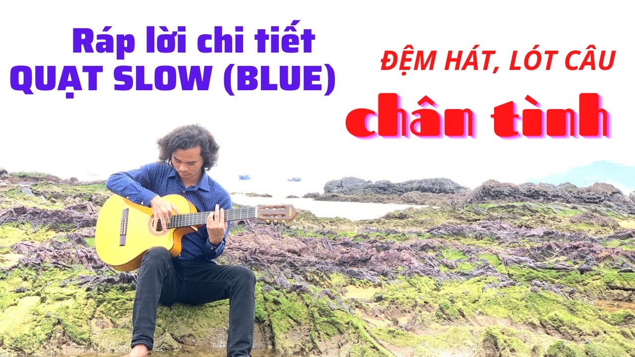 Hướng dẫn RÁP LỜI điệu Slow (Blue), đệm hát, lót câu Chân Tình quá đơn giản