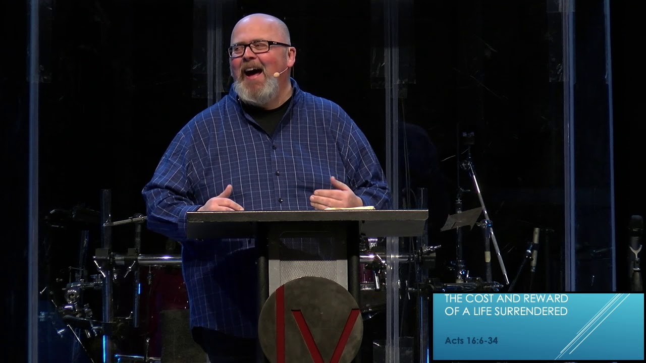 The Cost and Reward of a Life Surrendered | Acts 16:6-34 | March 10, 2019