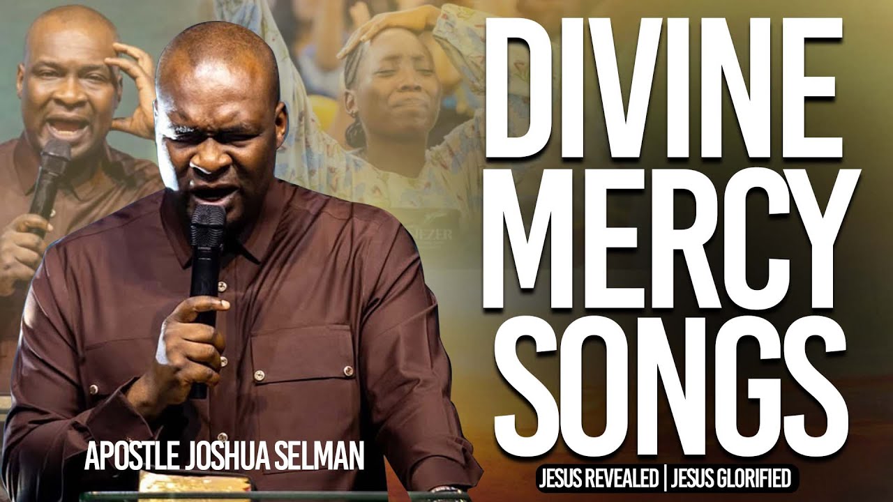 Divine Mercy Songs | Apostle Joshua Selman