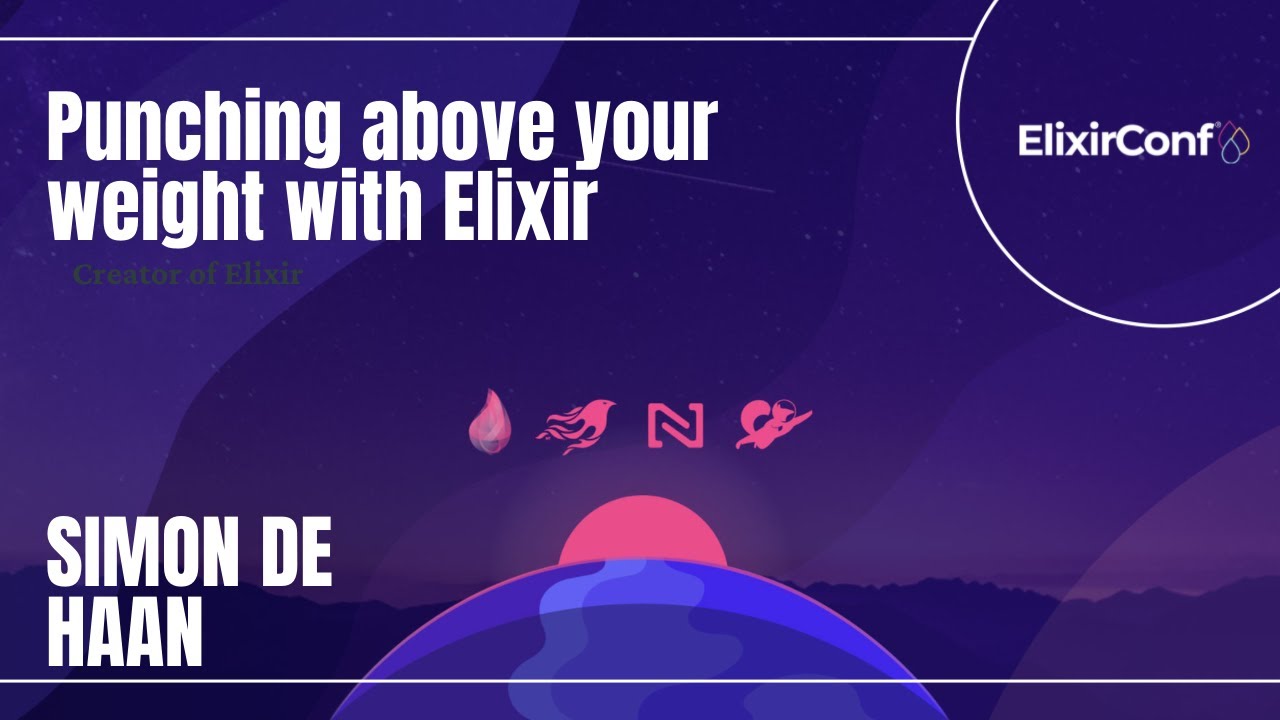 ElixirConf 2021 - Simon de Haan - Punching above your weight with Elixir
