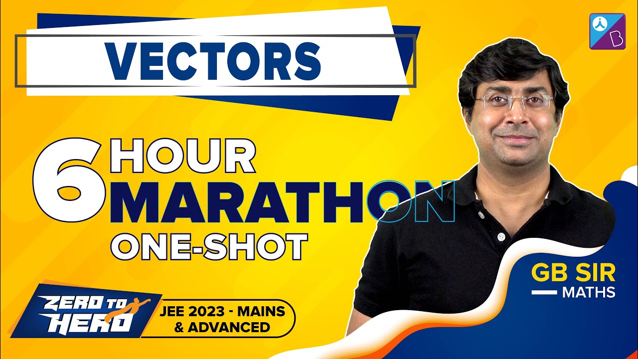 Vectors Class 12 Maths One-Shot by GB Sir | JEE Mains & Adv 2023 | Zero to Hero | 6 Hour Marathon
