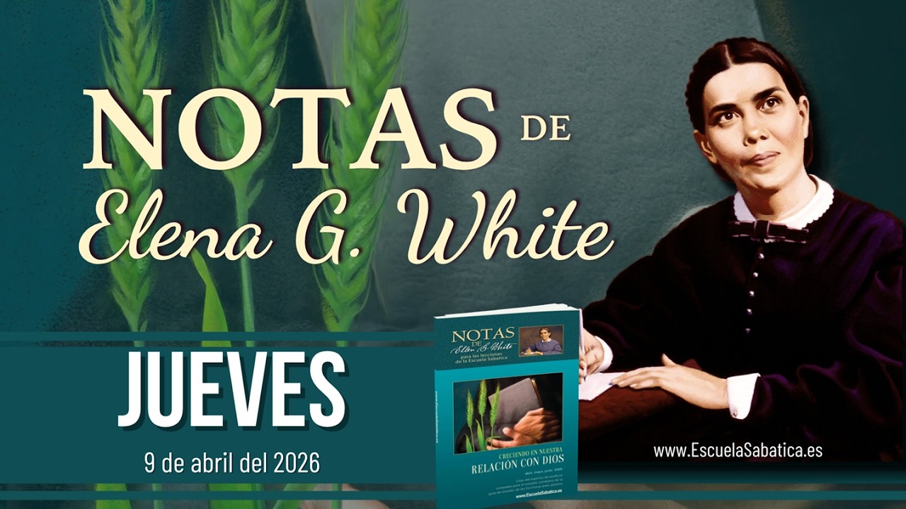 Notas de Elena | Jueves 9 de abril del 2026 | Escuela Sab&aacute;tica