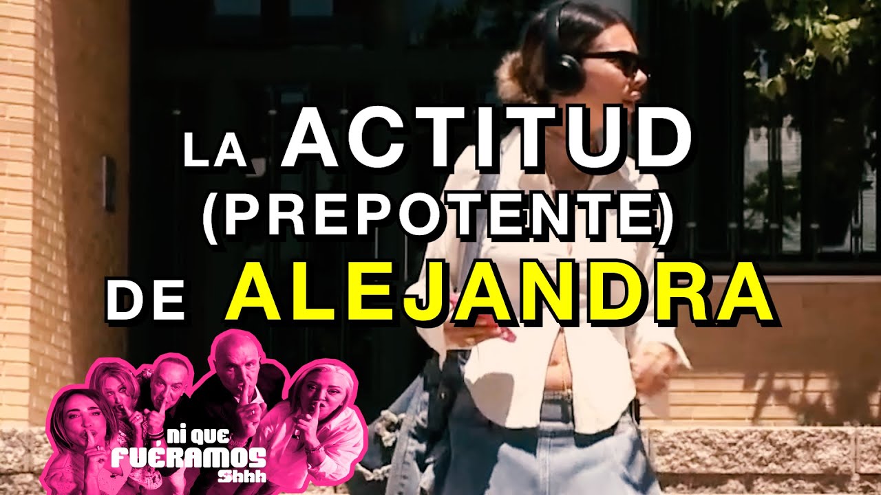 LA ACTITUD PREPOTENTE DE ALEJANDRA EN Ni Que Fu&eacute;ramos Shhh | 31