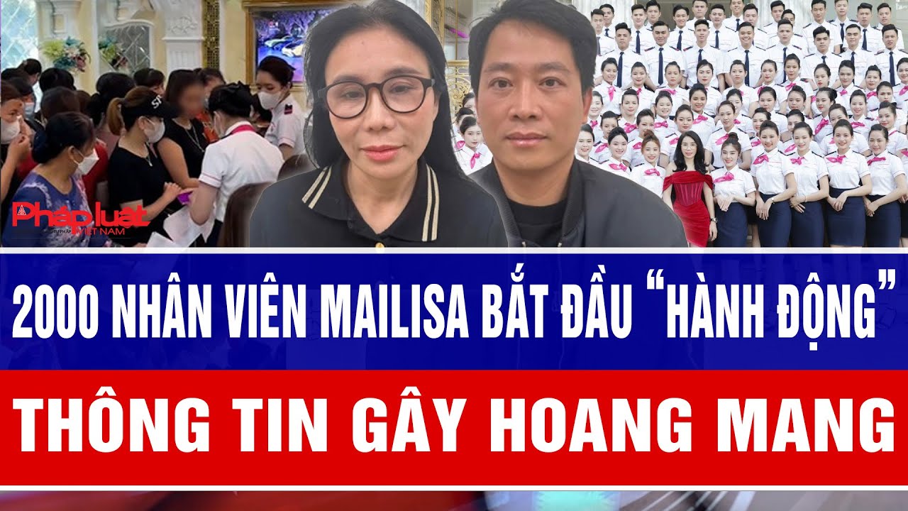 2000 nhân viên Mailisa hiện tại bắt đầu “hành động” thông tin gây hoang mang
