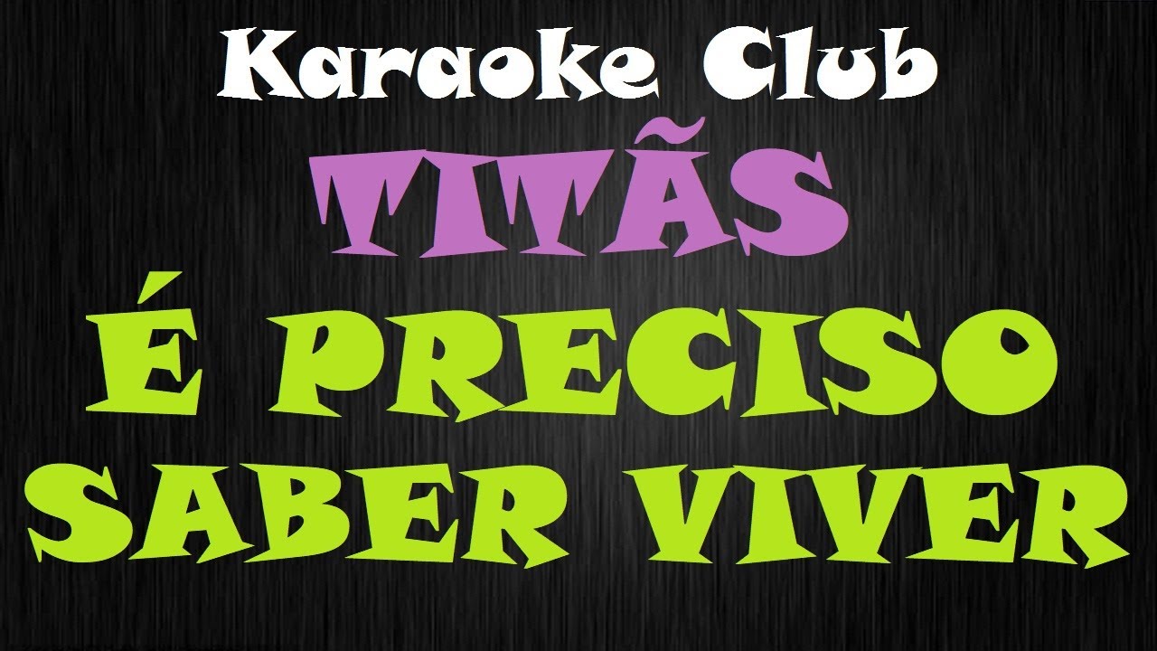 TITÃS - É PRECISO SABER VIVER ( KARAOKÊ )
