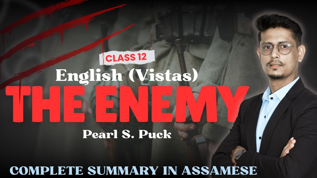 The Enemy | Pearl S. Buck | Class 12 English Vistas | Assamese/ English Explanation | AHSEC 2026