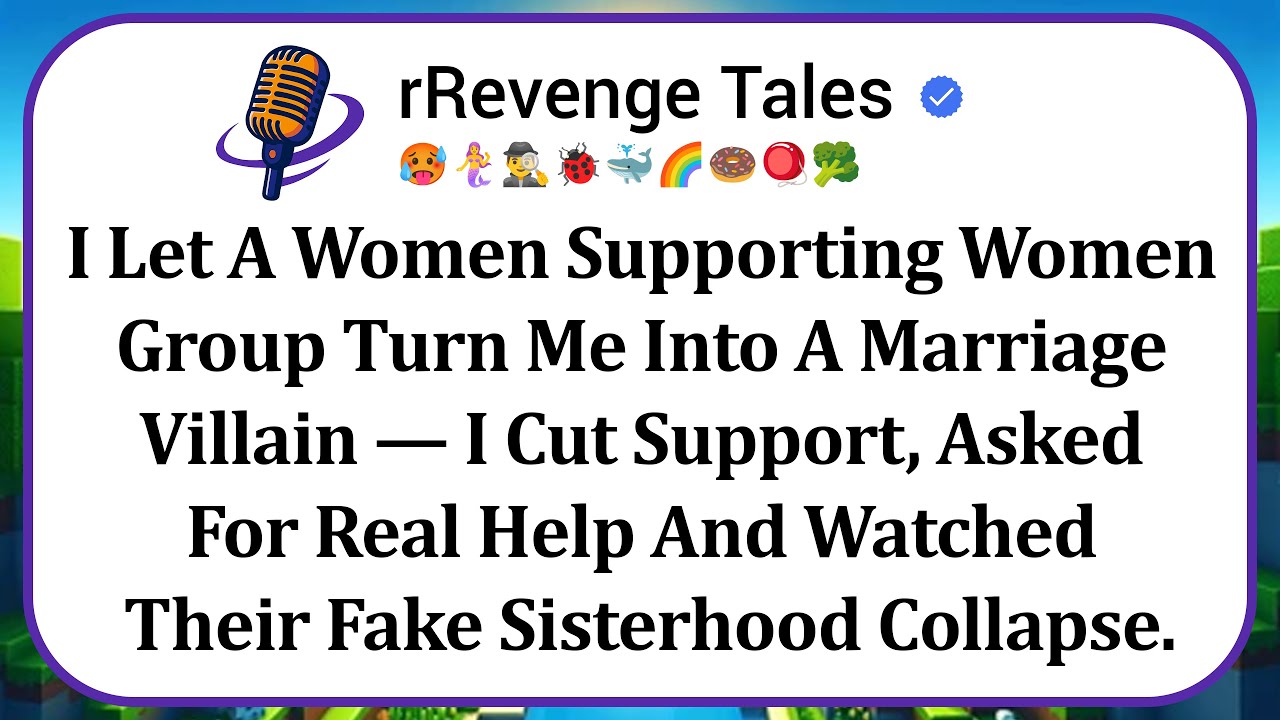 I Let A Women Supporting Women Group Turn Me Into A Marriage Villain — I Cut Support, Asked For Real