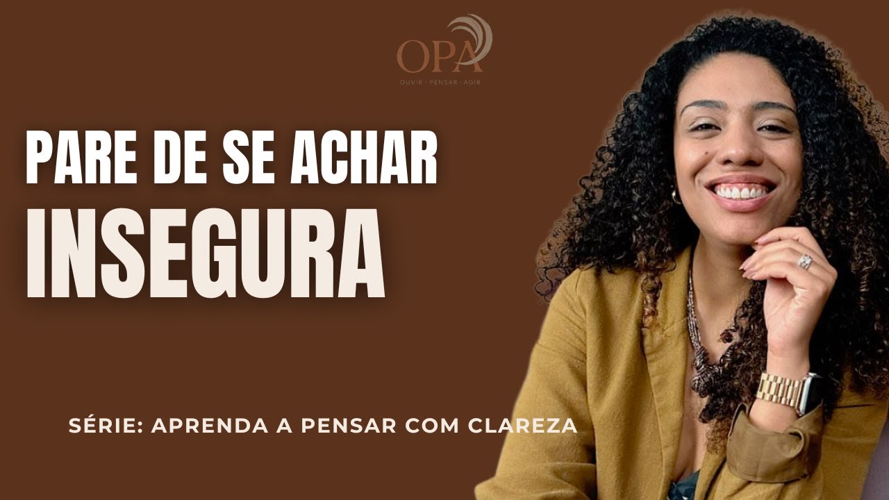 VOCÊ NÃO É INSEGURA, SÓ ACREDITA QUE É | OPA AULA 1 - FEVEREIRO