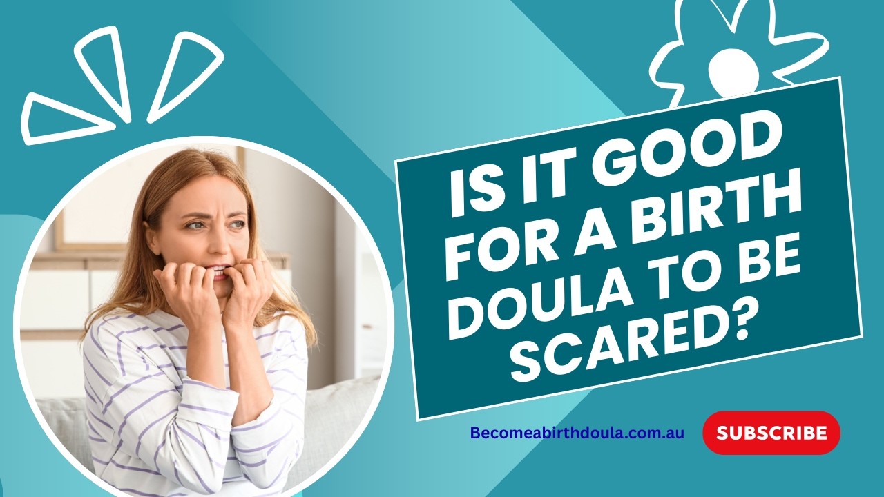Is it good for a Birth Doula to be Scared?