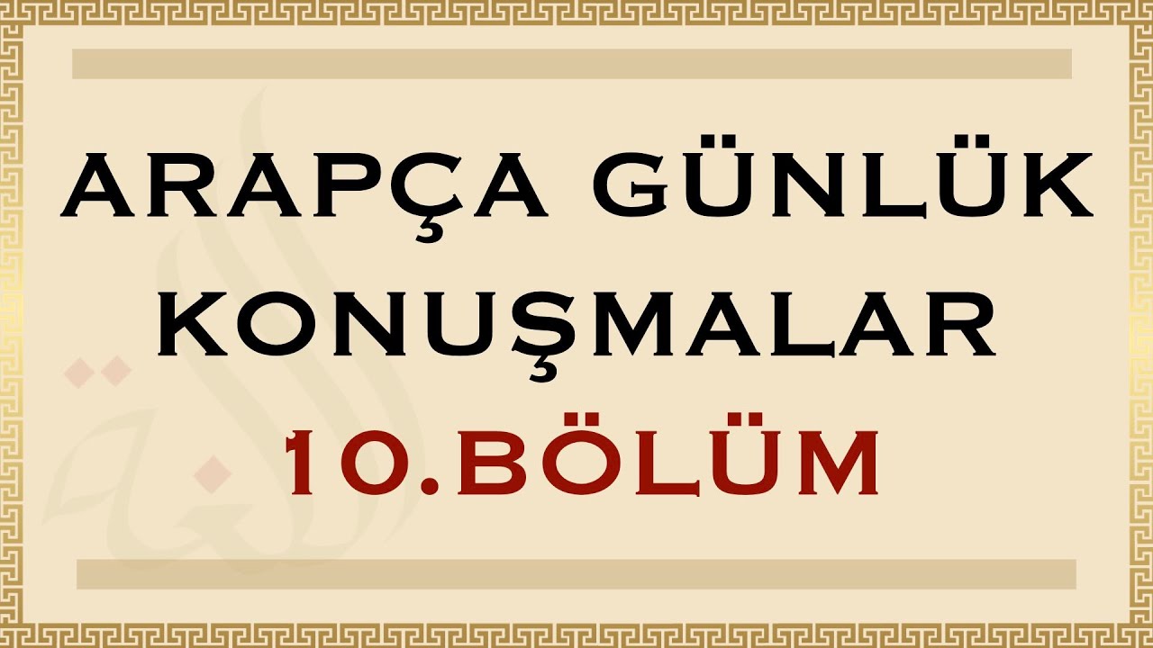 ARAPÇA GÜNLÜK KONUŞMALAR 10