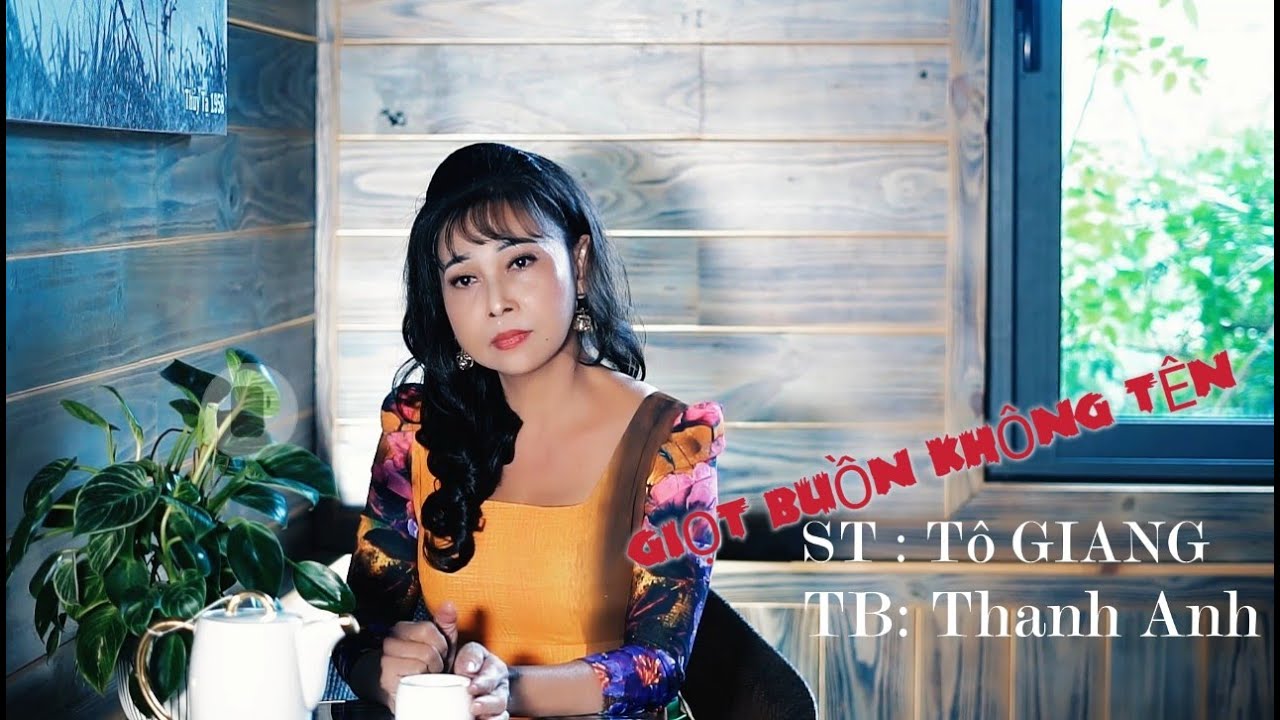 GIỌT BUỒN KHÔNG TÊN - ST Tô Giang-TB Thanh Anh (MV Official)