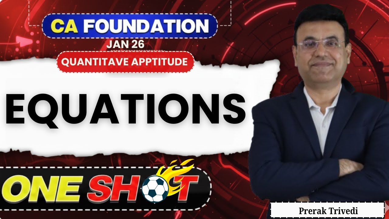 Equations - Detailed ONE SHOT - CA Foundation QA | Prerak Trivedi  | Jan 26 |