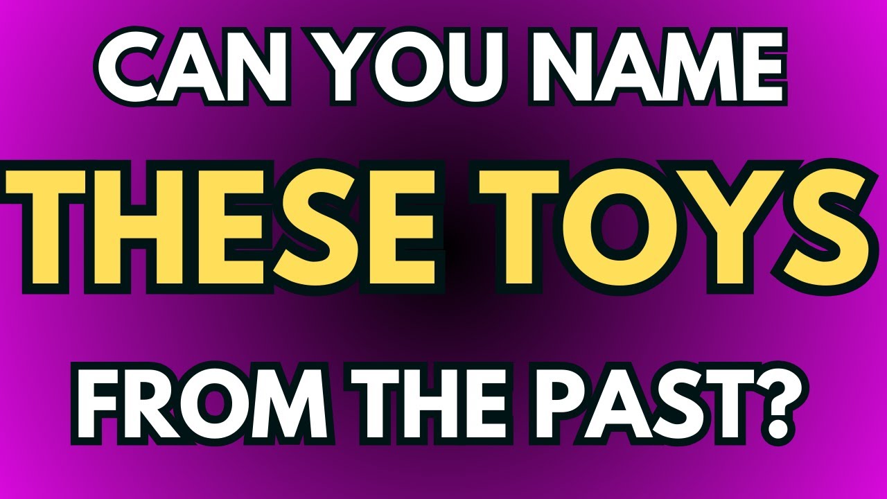 Can You Name These Toys From The Past? You Have 10 Seconds!