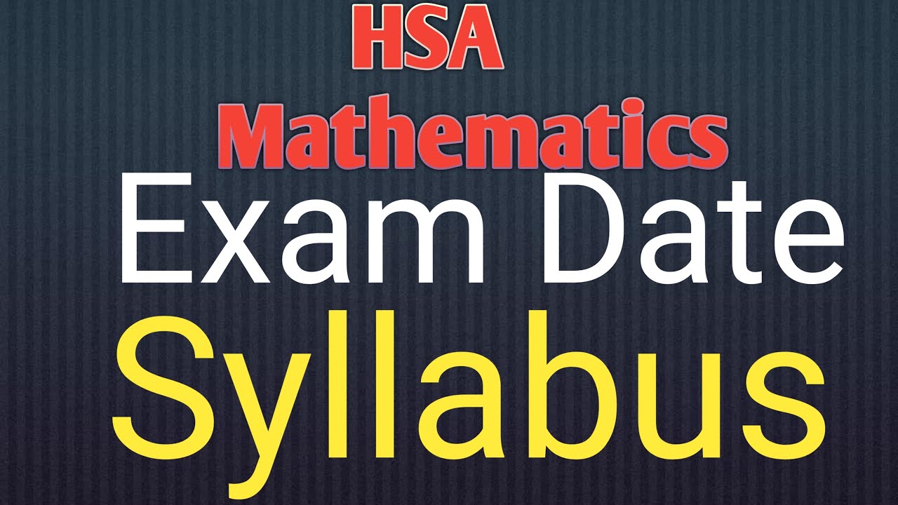 HSA Mathematics||Exam date||Syllabus