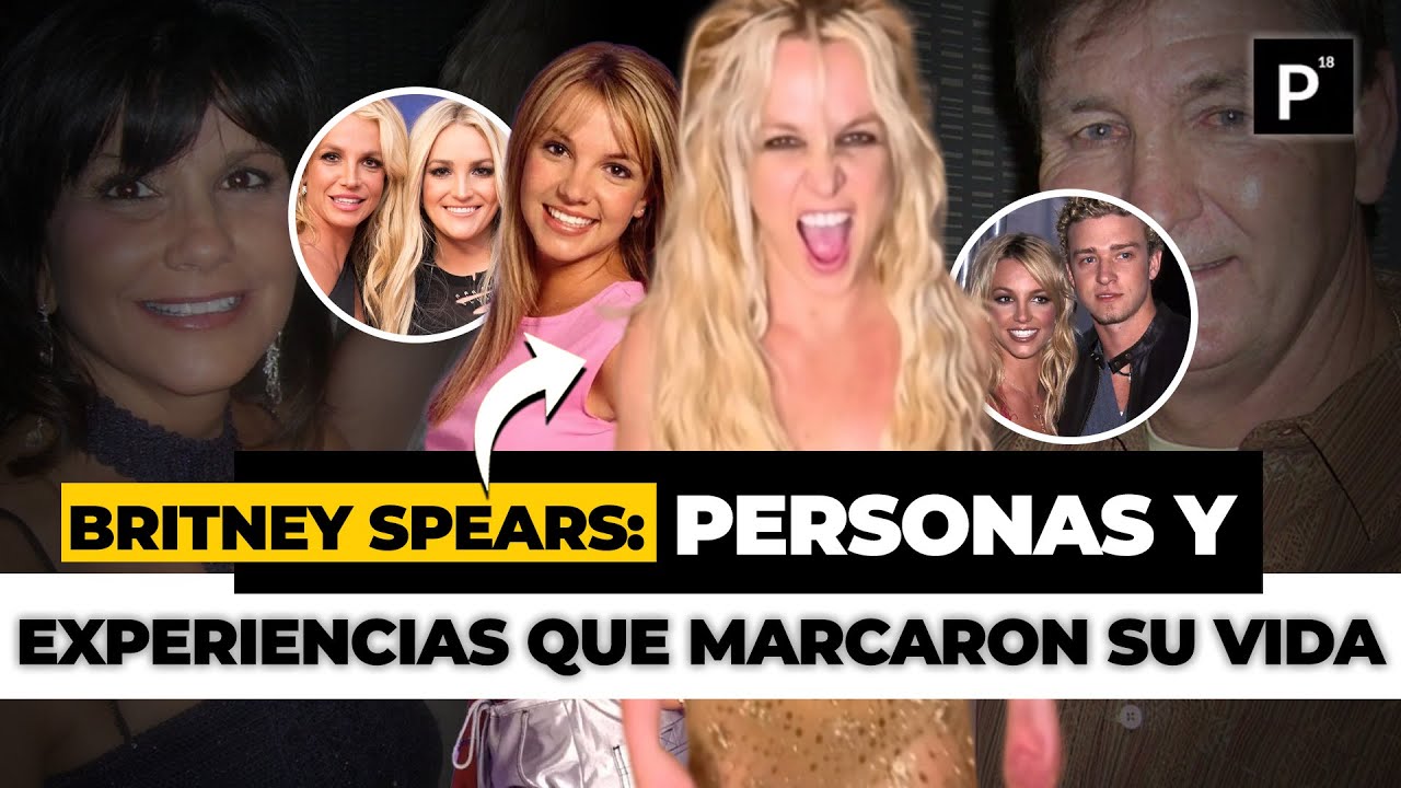 BRITNEY SPEARS: las PERSONAS y EXPERIENCIAS que MARCARON la VIDA de la CANTANTE