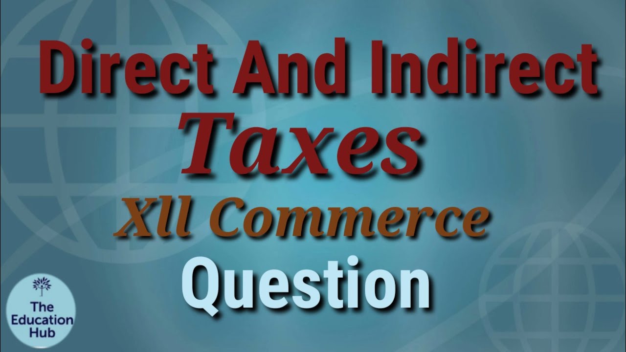 Direct And Indirect Taxes The Education Hub