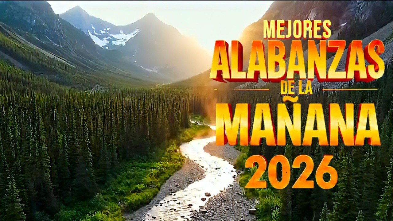 Alabanzas de la Mañana 2026 | Música Cristiana Para Empezar el Día con DiosALABANZAS DEL NUEVO DIA