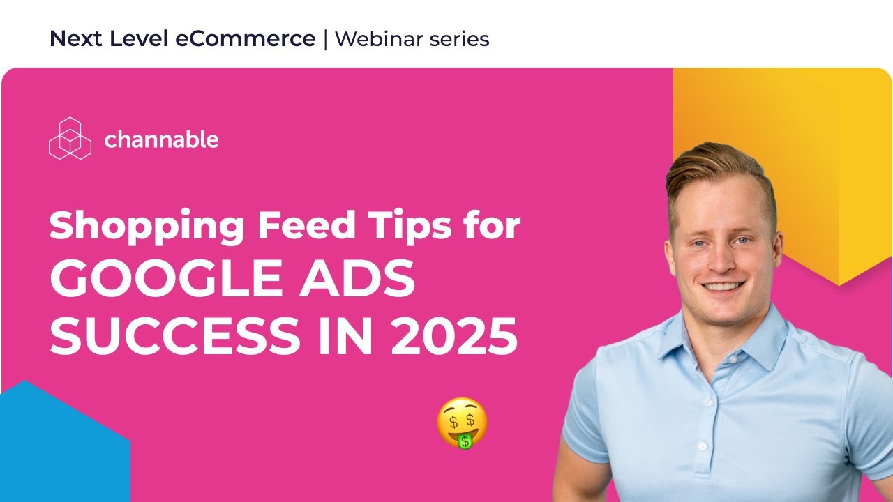 Google Ads Success in 2025: Feed Secrets Revealed | Next Level eCommerce | Channable