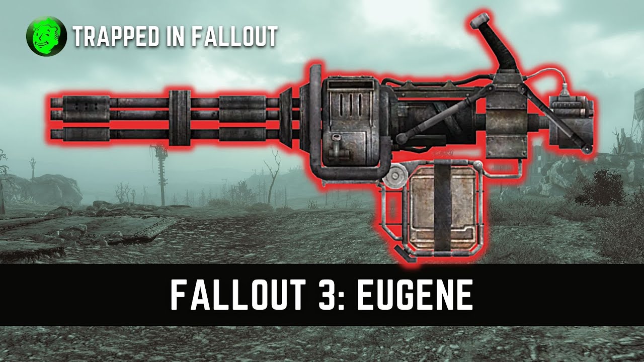 How To Get Eugene Minigun In Fallout 3
