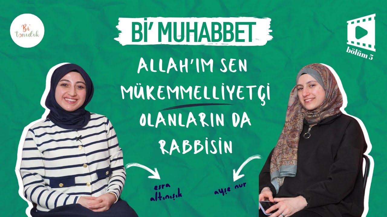 Mükemmeliyetçi Olmak! - Esra Altınışık - Bi'muhabbet 5