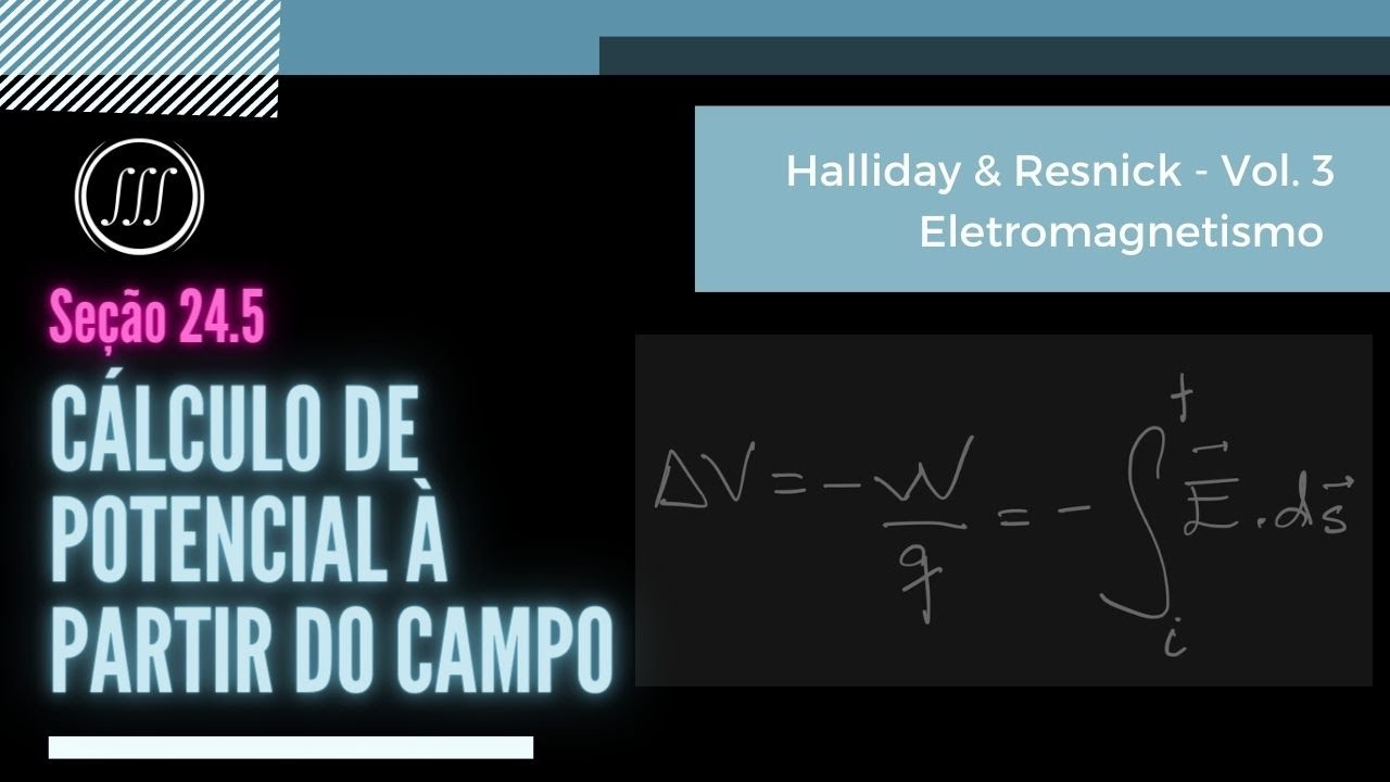 24.5 - Cálculo de Potencial à partir do Campo | Halliday & Resnick - Vol. 3 - Eletromagnetismo