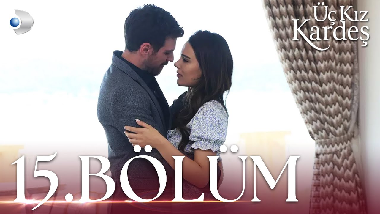 Üç Kız Kardeş 15.Bölüm -  Full Bölüm