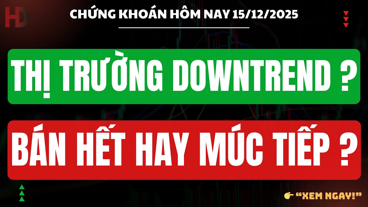 Chứng kho&aacute;n h&ocirc;m nay 15/12 : LIỆU VNINDEX C&Oacute; DOWNTREND - B&Aacute;N HẾT HAY M&Uacute;C TIẾP - LƯU &Yacute; CỰC QUAN TRỌNG